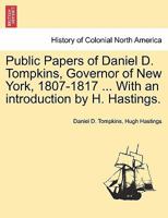 Public Papers of Daniel D. Tompkins, Governor of New York, 1807-1817 ... With an introduction by H. Hastings. 1241551677 Book Cover