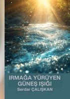 IrmaGa Yürüyen GüneS ISiGi (Turkish Edition) 1105888304 Book Cover