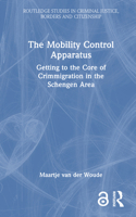 The Mobility Control Apparatus: Getting to the Core of Crimmigration in the Schengen Area (Routledge Studies in Criminal Justice, Borders and Citizenship) 1032117826 Book Cover