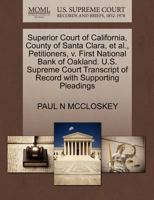 Superior Court of California, County of Santa Clara, et al., Petitioners, v. First National Bank of Oakland. U.S. Supreme Court Transcript of Record with Supporting Pleadings 1270495917 Book Cover