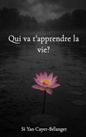 Qui va t’apprendre la vie? (French Edition) B0FGBS1GB1 Book Cover