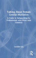 Talking About Female Genital Mutilation: A Guide to Safeguarding for Professionals who Work with Children 1032366621 Book Cover