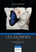 Les sacrifiés - I: Le papillon bleu - Volume I B0FNCW288F Book Cover