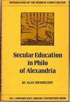 Secular Education in Philo of Alexandria (Monographs of the Hebrew Union College) 0878204067 Book Cover
