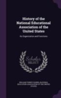 History of the National Educational Association of the United States: Its Organization and Functions 1017391696 Book Cover