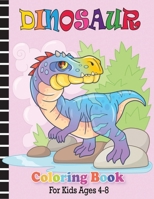 Dinosaur Coloring Book For Kids Ages 4-8: Cute and Fun Dinosaur Coloring Book for Kids & Toddlers (Ages 4-8) B08GFX3T9S Book Cover