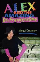 Alex and the Amazing Dr. Frankenslime 0982494378 Book Cover