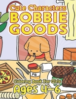 CUTE Characters Bobbie Goods Coloring Book For Girls Ages 4-6: Delight in Coloring: Great Gifts for Anyone Addicted - Enjoy 50+ Creative Designs with B0CQCYCXF7 Book Cover