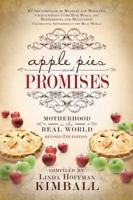 Apple Pies & Promises: Motherhood in the Real World 1462113869 Book Cover