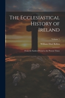 The Ecclesiastical History of Ireland: From the Earliest Period to the Present Times; Volume 1 1021721395 Book Cover