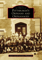 Pittsburgh's Orphans and Orphanages 1467108030 Book Cover