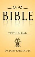 Bible: Truth or Fable 1514470365 Book Cover