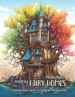 Fantasy Fairy Homes Coloring Book For Adults.: 30 Whimsical Pages of Fantasy Fairy Homes and Fairies for All Ages, Set in Enchanted Forests. Spark ... in Fantasy Art, and Discover Relaxation. B0CRGKQWMY Book Cover