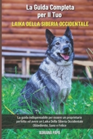 La Guida Completa per Il Tuo Laika Della Siberia Occidentale: La guida indispensabile per essere un proprietario perfetto ed avere un Laika Della ... Obbediente, Sano e Felice B0955KBJ48 Book Cover