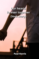 Our hearts forever together (love story) 8211215403 Book Cover