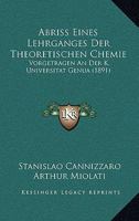 Abriss Eines Lehrganges Der Theoretischen Chemie: Vorgetragen an Der K. Universitat Genua 1161011838 Book Cover