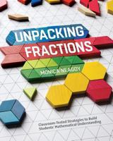 Unpacking Fractions: Classroom-Tested Strategies to Build Students' Mathematical Understanding 1416621237 Book Cover