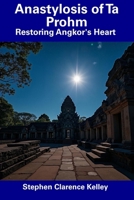 Anastylosis of Ta Prohm: Restoring Angkor's Heart B0F5BCGDH1 Book Cover