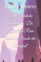 "Die Deutsche Zeitweberin: Dr. Hartleys Reise durch die Sande der Ewigkeit" B0C9SNKCX8 Book Cover
