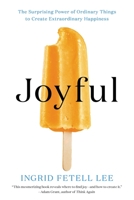 Joyful: The Surprising Power of Ordinary Things to Create Extraordinary Happiness 0316399264 Book Cover