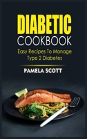 Diabetic Cookbook: Easy Recipes To Manage Type 2 Diabetes in a few steps. Regain confidence, lower blood pressure and start eating healthy dishes to lose weight while prevent diseases. 1802536051 Book Cover