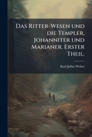 Das Ritter-Wesen und die Templer, Johanniter und Marianer. 124723777X Book Cover