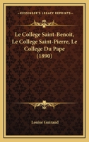 Le Collège Saint-Benoit : Le Collège Saint-Pierre ; Le Collège du Pape [Collège de Mende: deuxième période] 1149157550 Book Cover
