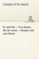 Er Und Sie -- Von Denen, Die Da Waren -- Kaspar Und Sein Hund 3842409915 Book Cover