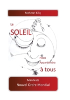 Le soleil nous appartiendra à tous: Manifeste Nouvel Ordre Mondial 3753422851 Book Cover