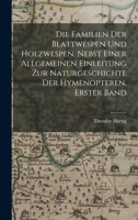 Die Familien der Blattwespen und Holzwespen, nebst einer allgemeinen Einleitung zur Naturgeschichte der Hymenopteren, Erster Band 1019082585 Book Cover