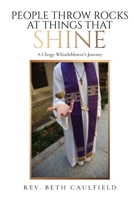People Throw Rocks At Things That Shine: A Clergy Whistleblower's Journey B0B1YLR5M6 Book Cover