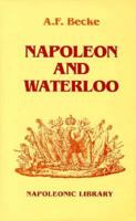 Napoleon and Waterloo: The Emperor's Campaign With the Armee Du Nord 1815 (Napoleonic Library) B00DQ50UU6 Book Cover