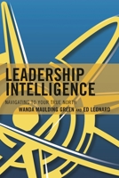 Leadership Intelligence: Navigating to Your True North 1475827474 Book Cover