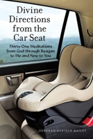 Divine Directions from the Car Seat: Thirty-one Meditations from God Through Reagan to Me and Now to You 1973673401 Book Cover