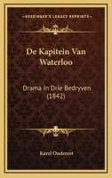 De Kapitein Van Waterloo: Drama In Drie Bedryven (1842) 1166702871 Book Cover