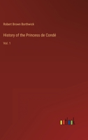 History of the Princess de Condé: Vol. 1 3368159240 Book Cover