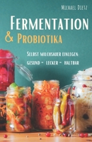Fermentation & Probiotika: Selbst milchsauer einlegen: haltbar, lecker, gesund B096TQ44V2 Book Cover