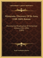 Minnesota, Discovery Of Its Area, 1540-1665; Kansas: Monumental Perpetuation Of Its Earliest History, 1541-1896. 1166305090 Book Cover