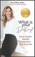 What Is Your Destiny?: Manifest More Health, Happiness, and Success 0998308226 Book Cover