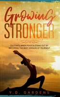 Growing Stronger: Cultivate inner peace & stand out by becoming the best version of yourself B08YNVFC6V Book Cover