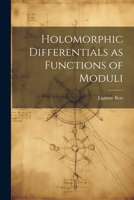 Holomorphic Differentials as Functions of Moduli 1021501328 Book Cover