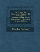 Le Procès Du Chancelier Hugonet Et Du Seigneur D'humbercourt: Étude Historique... 1294184016 Book Cover
