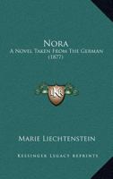 Nora, a Novel Taken From the German 1018928030 Book Cover