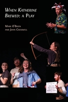 When Katherine Brewed, a Play: Telling the Story of the Peasants' Revolt and Today's New Radical Theatre 180511543X Book Cover