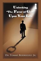 Unlocking the Favor of God Upon Your Life 1449752950 Book Cover