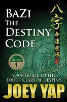 BaZi- The Destiny Code: Your Guide to the Four Pillars of Destiny 9833332013 Book Cover