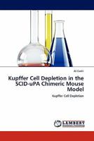 Kupffer Cell Depletion in the SCID-uPA Chimeric Mouse Model 3844386785 Book Cover