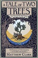 A Tale of Two Trees: Meditations on Faith-Keeping in Story and Song (The Well Trilogy) B0C6P8JSP7 Book Cover