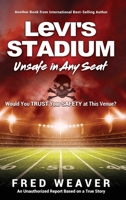 Levi's Stadium Unsafe in Any Seat: Would You TRUST Your SAFETY at This Venue? 1545659109 Book Cover
