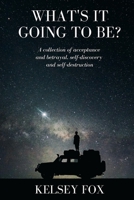 What's It Going to Be?: A collection of acceptance and betrayal, self-discovery and self-destruction B0C47LFX48 Book Cover